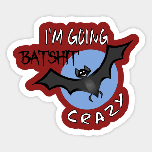 Funny I'm Going Batshit Crazy Sticker